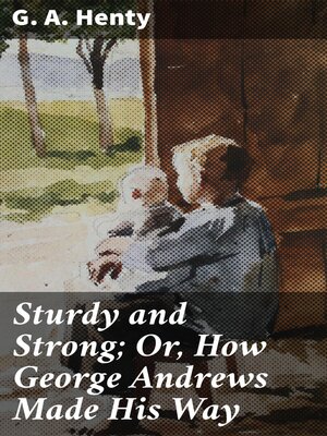cover image of Sturdy and Strong; Or, How George Andrews Made His Way